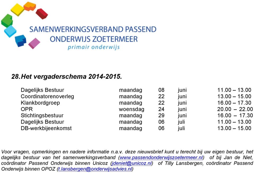 00 Voor vragen, opmerkingen en nadere informatie n.a.v. deze nieuwsbrief kunt u terecht bij uw eigen bestuur, het dagelijks bestuur van het samenwerkingsverband (www.