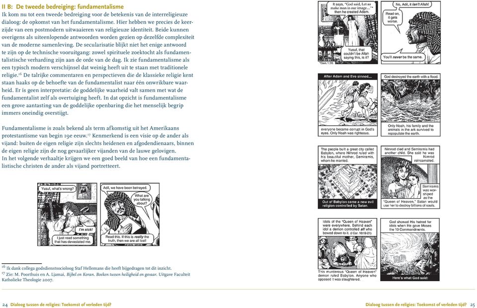 Beide kunnen overigens als uiteenlopende antwoorden worden gezien op dezelfde complexiteit van de moderne samenleving.