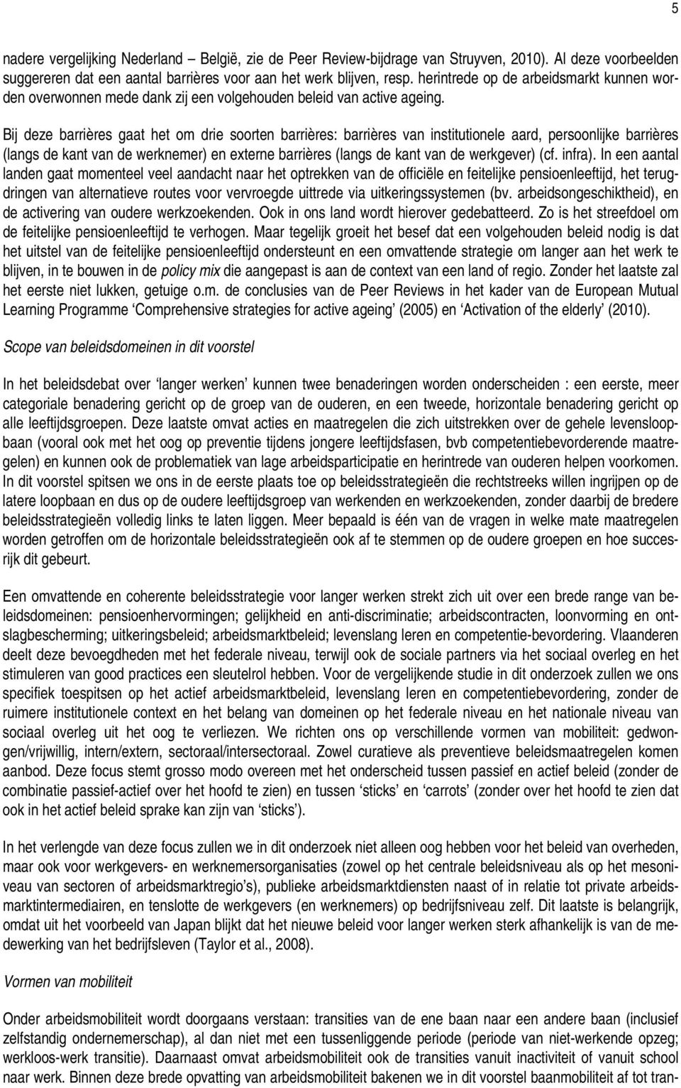 Bij deze barrières gaat het om drie soorten barrières: barrières van institutionele aard, persoonlijke barrières (langs de kant van de werknemer) en externe barrières (langs de kant van de werkgever)