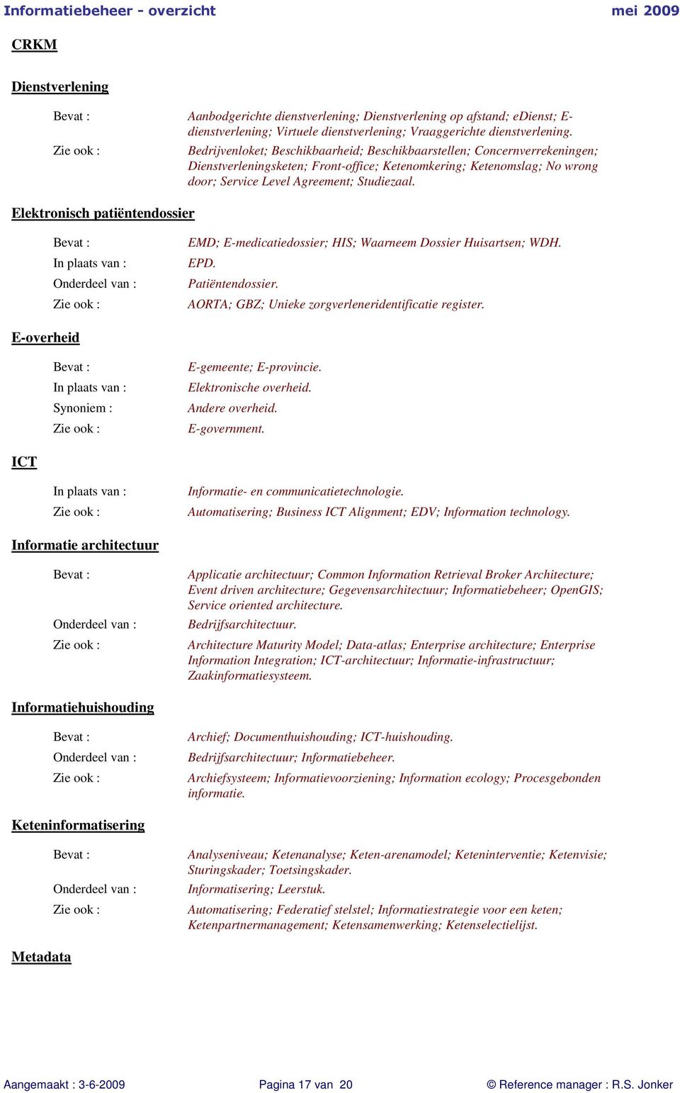 Agreement; Studiezaal. EMD; E-medicatiedossier; HIS; Waarneem Dossier Huisartsen; WDH. EPD. Patiëntendossier. AORTA; GBZ; Unieke zorgverleneridentificatie register.