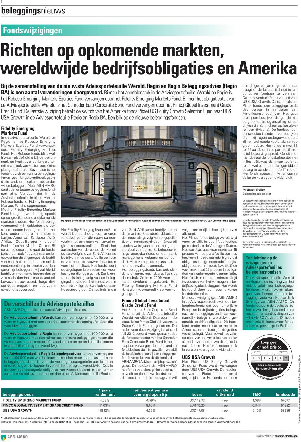 Binnen het aandelenstuk in de Adviesportefeuille Wereld en Regio is het Robeco Emerging Markets Equities Fund vervangen door het Fidelity Emerging Markets Fund.