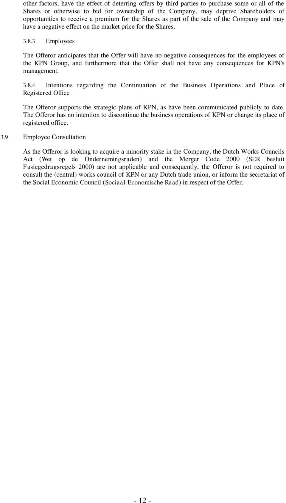 3 Employees The Offeror anticipates that the Offer will have no negative consequences for the employees of the KPN Group, and furthermore that the Offer shall not have any consequences for KPN's