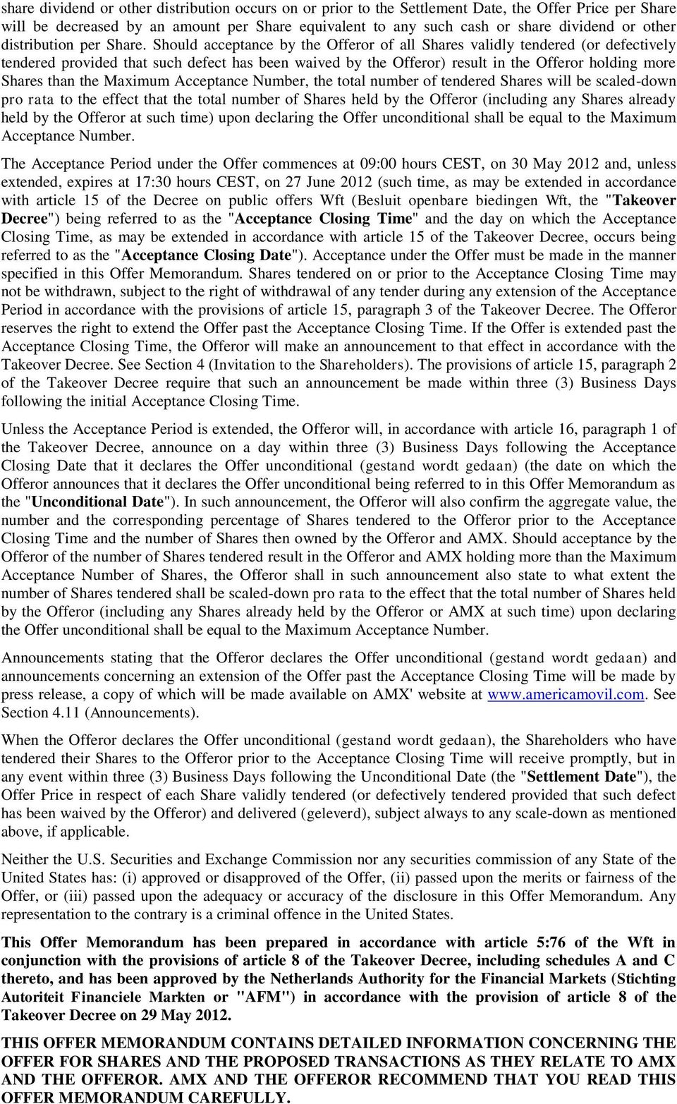 Should acceptance by the Offeror of all Shares validly tendered (or defectively tendered provided that such defect has been waived by the Offeror) result in the Offeror holding more Shares than the