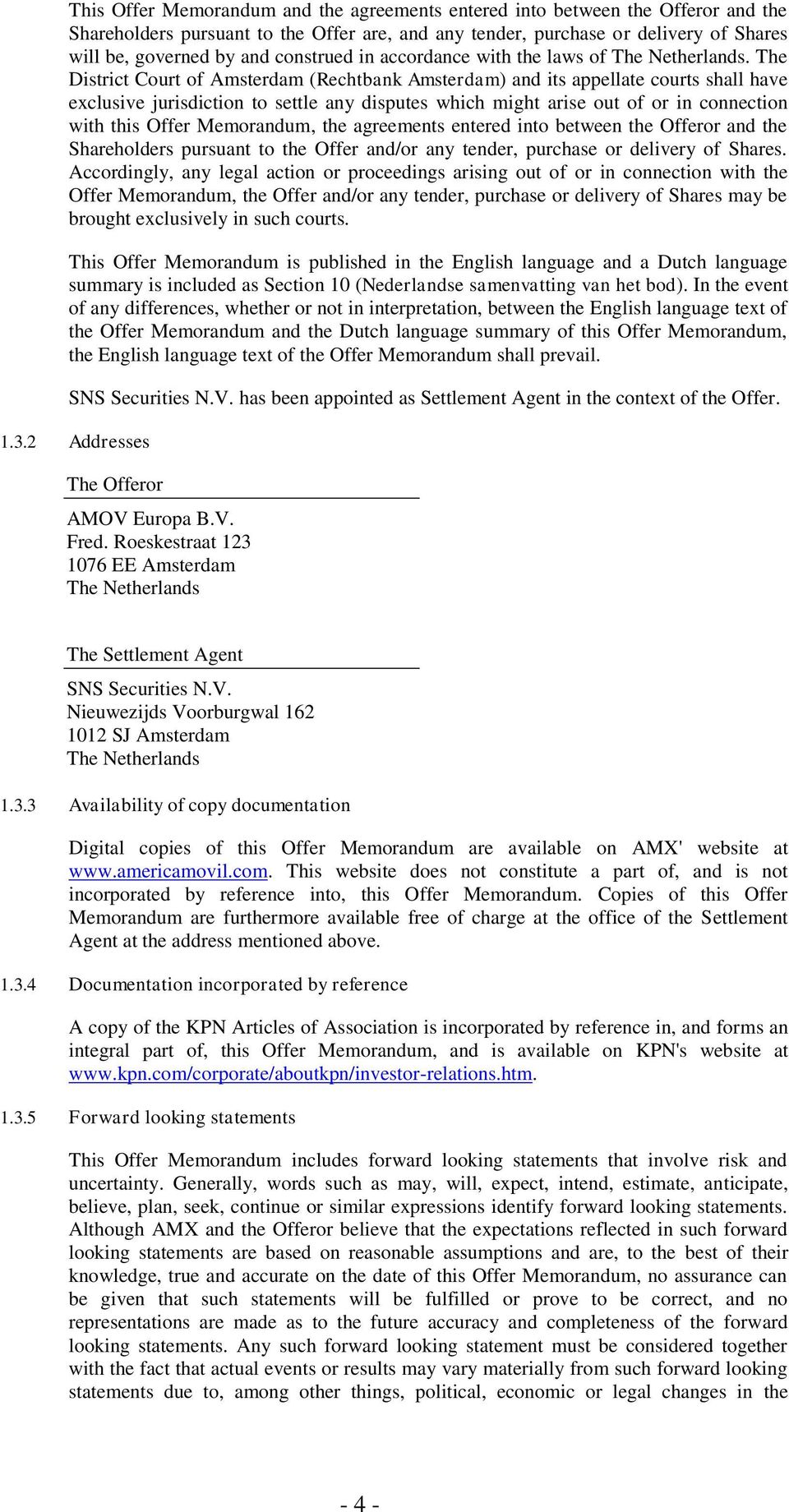 The District Court of Amsterdam (Rechtbank Amsterdam) and its appellate courts shall have exclusive jurisdiction to settle any disputes which might arise out of or in connection with this Offer