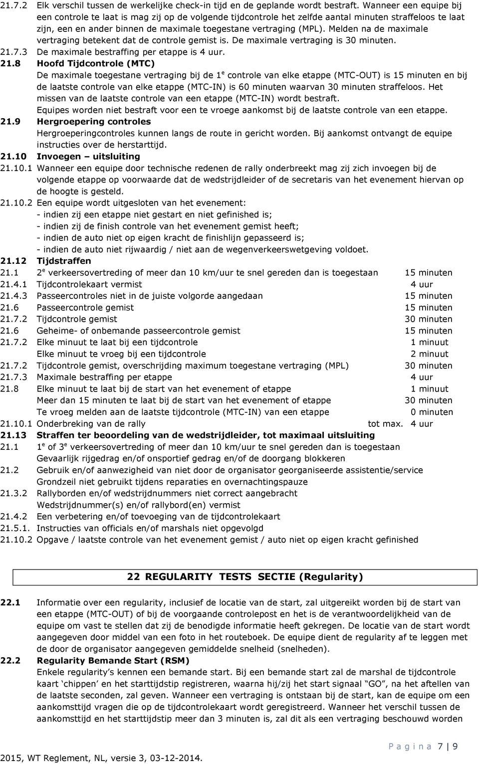 Melden na de maximale vertraging betekent dat de controle gemist is. De maximale vertraging is 30 minuten. 21.