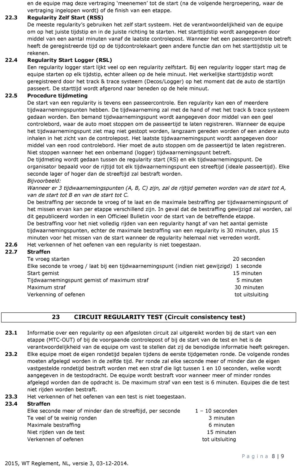 Het starttijdstip wordt aangegeven door middel van een aantal minuten vanaf de laatste controlepost.