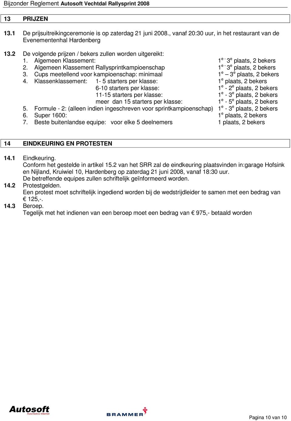 Cups meetellend voor kampioenschap: minimaal 1 e 3 e plaats, 2 bekers 4.