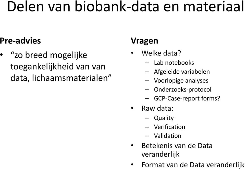 Lab notebooks Afgeleide variabelen Voorlopige analyses Onderzoeks-protocol