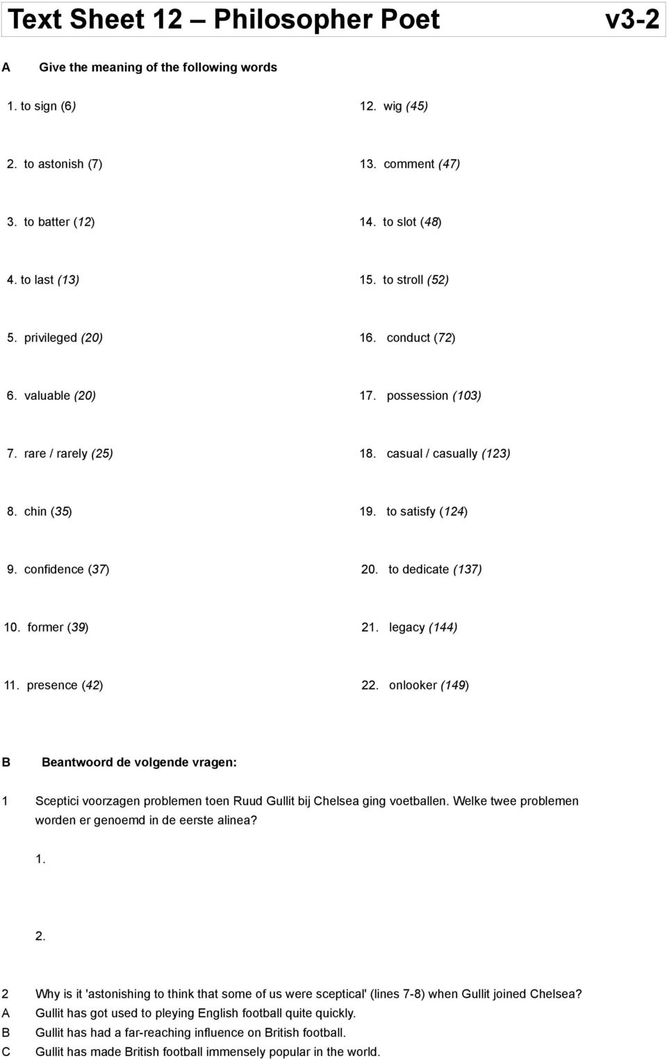 to dedicate (137) 10. former (39) 21. legacy (144) 11. presence (42) 22. onlooker (149) 1 eantwoord de volgende vragen: Sceptici voorzagen problemen toen Ruud Gullit bij helsea ging voetballen.