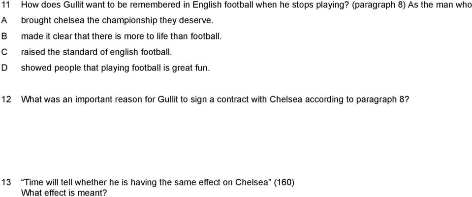 made it clear that there is more to life than football. raised the standard of english football.