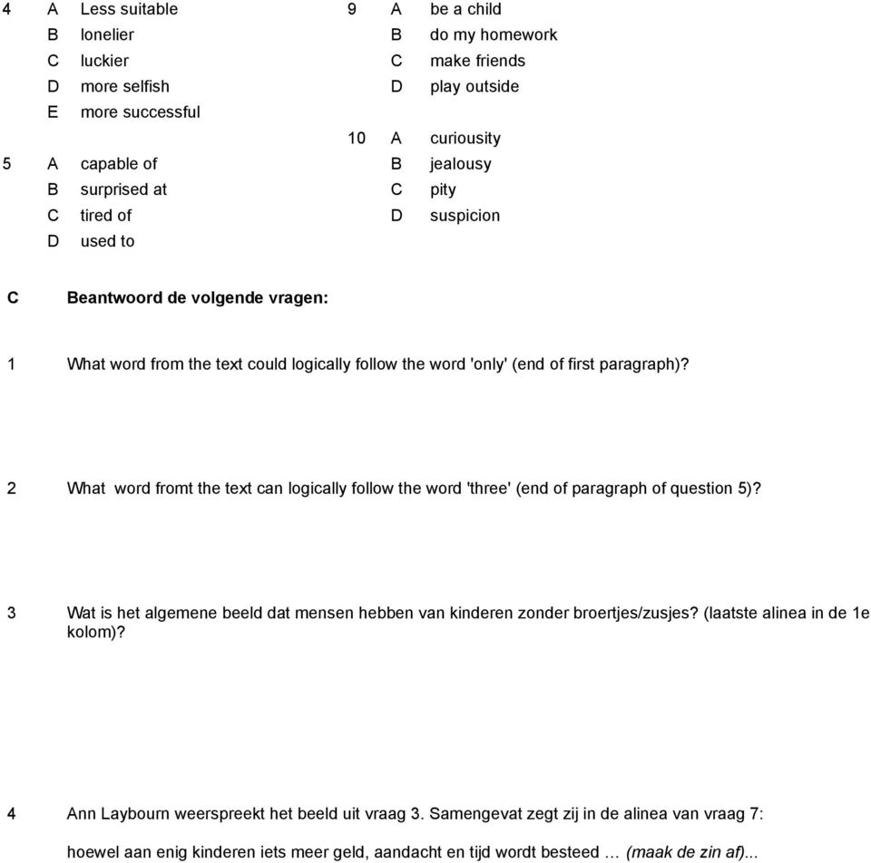 2 What word fromt the text can logically follow the word 'three' (end of paragraph of question 5)?