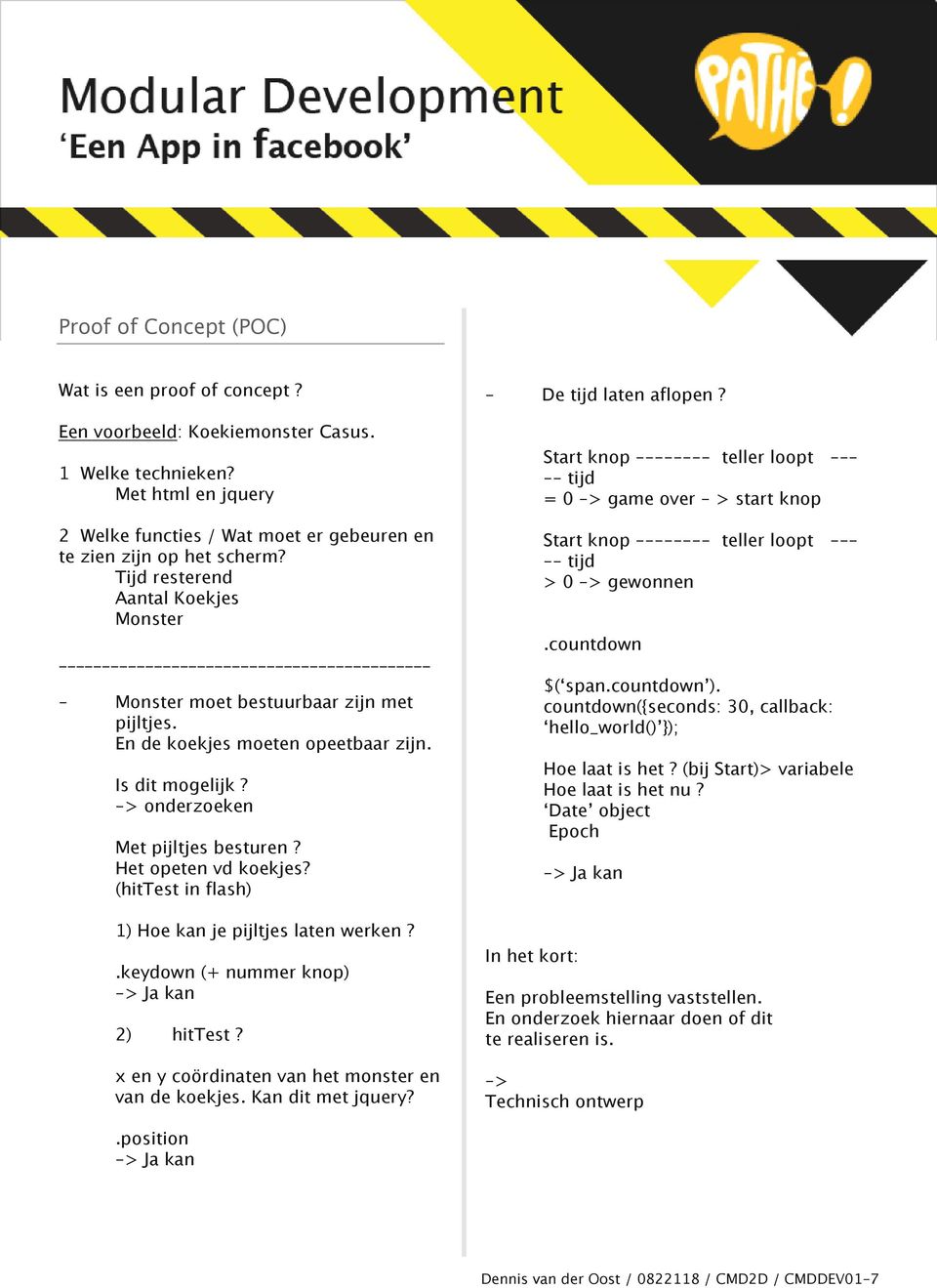 (hittest in flash) 1) Hoe kan je pijltjes laten werken?.keydown (+ nummer knop) -> Ja kan 2) hittest? x en y coördinaten van het monster en van de koekjes. Kan dit met jquery? - De tijd laten aflopen?