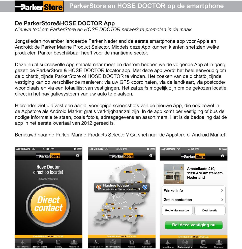 Deze nu al succesvolle App smaakt naar meer en daarom hebben we de volgende App al in gang gezet: de ParkerStore & HOSE DOCTOR locator app.