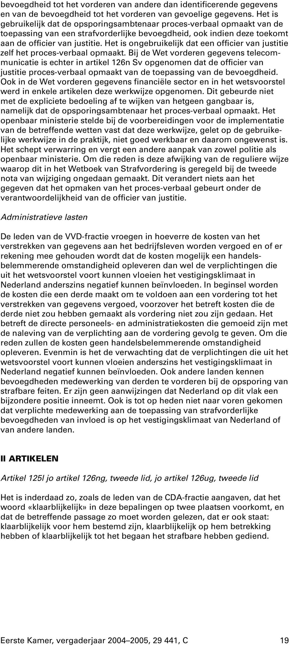 Het is ongebruikelijk dat een officier van justitie zelf het proces-verbaal opmaakt.