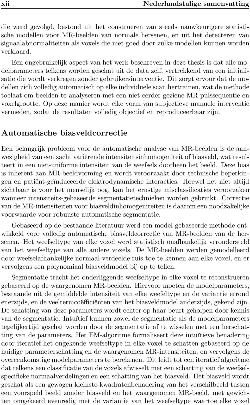 Een ongebruikelijk aspect van het werk beschreven in deze thesis is dat alle modelparameters telkens worden geschat uit de data zelf, vertrekkend van een initialisatie die wordt verkregen zonder