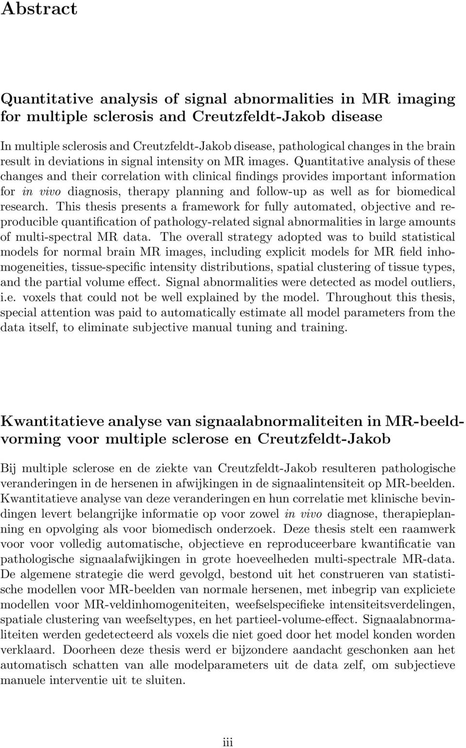 Quantitative analysis of these changes and their correlation with clinical findings provides important information for in vivo diagnosis, therapy planning and follow-up as well as for biomedical