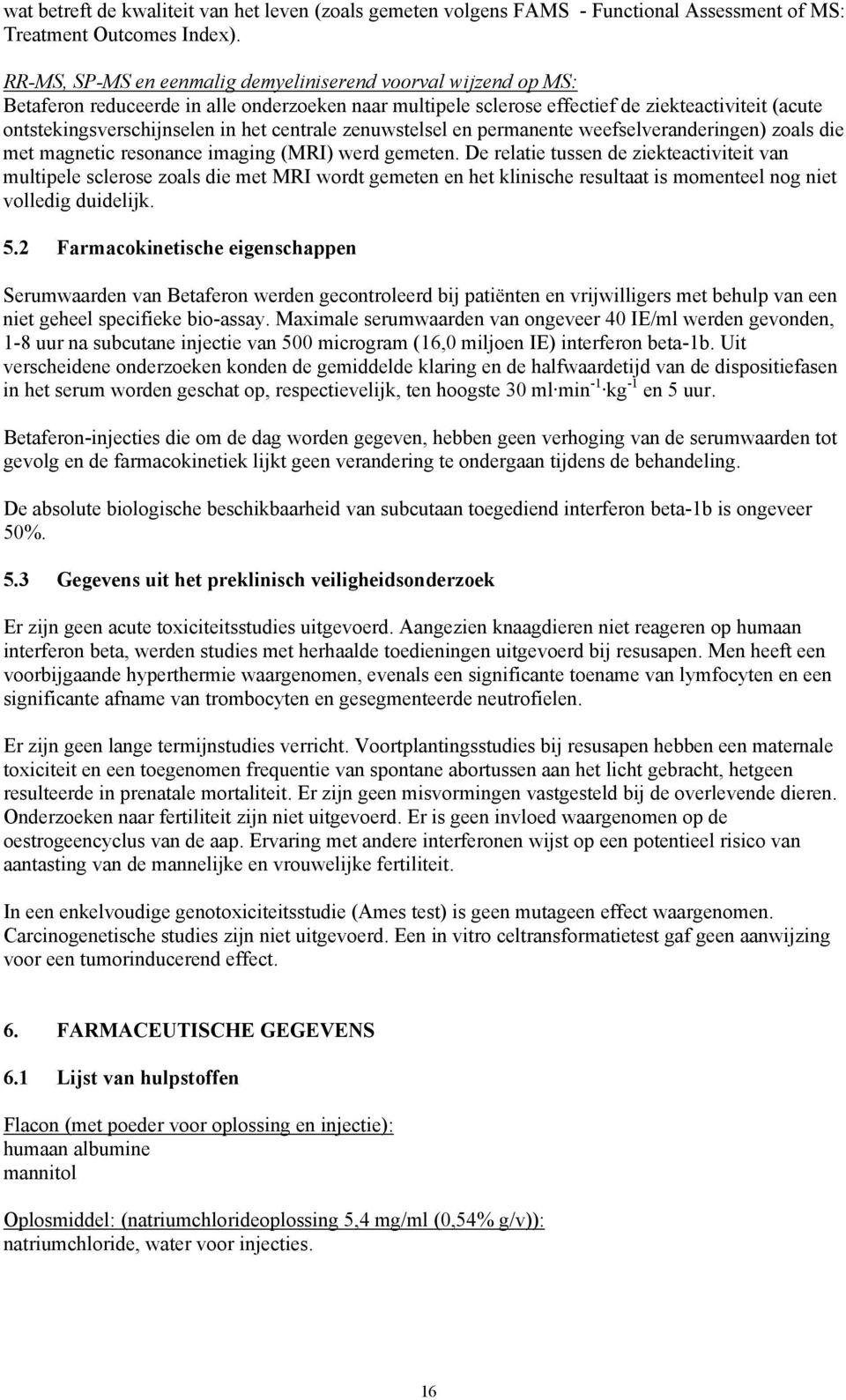 centrale zenuwstelsel en permanente weefselveranderingen) zoals die met magnetic resonance imaging (MRI) werd gemeten.