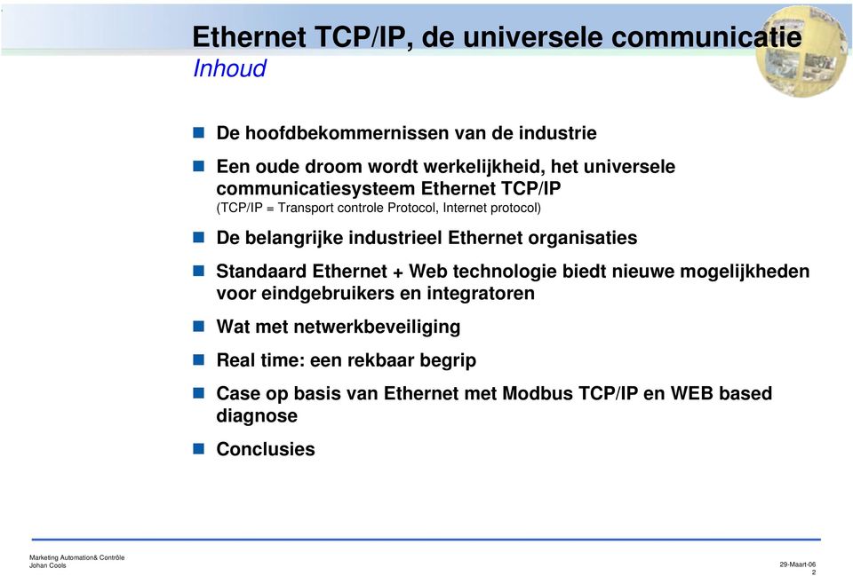 industrieel Ethernet organisaties Standaard Ethernet + Web technologie biedt nieuwe mogelijkheden voor eindgebruikers en