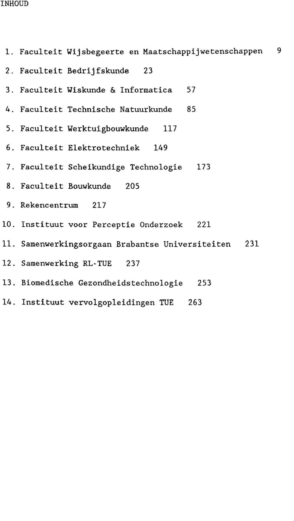 Facu1teit E1ektrotechniek 149 7. Facu1teit Scheikundige Techno1ogie 173 8. Faculteit Bouwkunde 205 9. Rekencentrum 217 10.