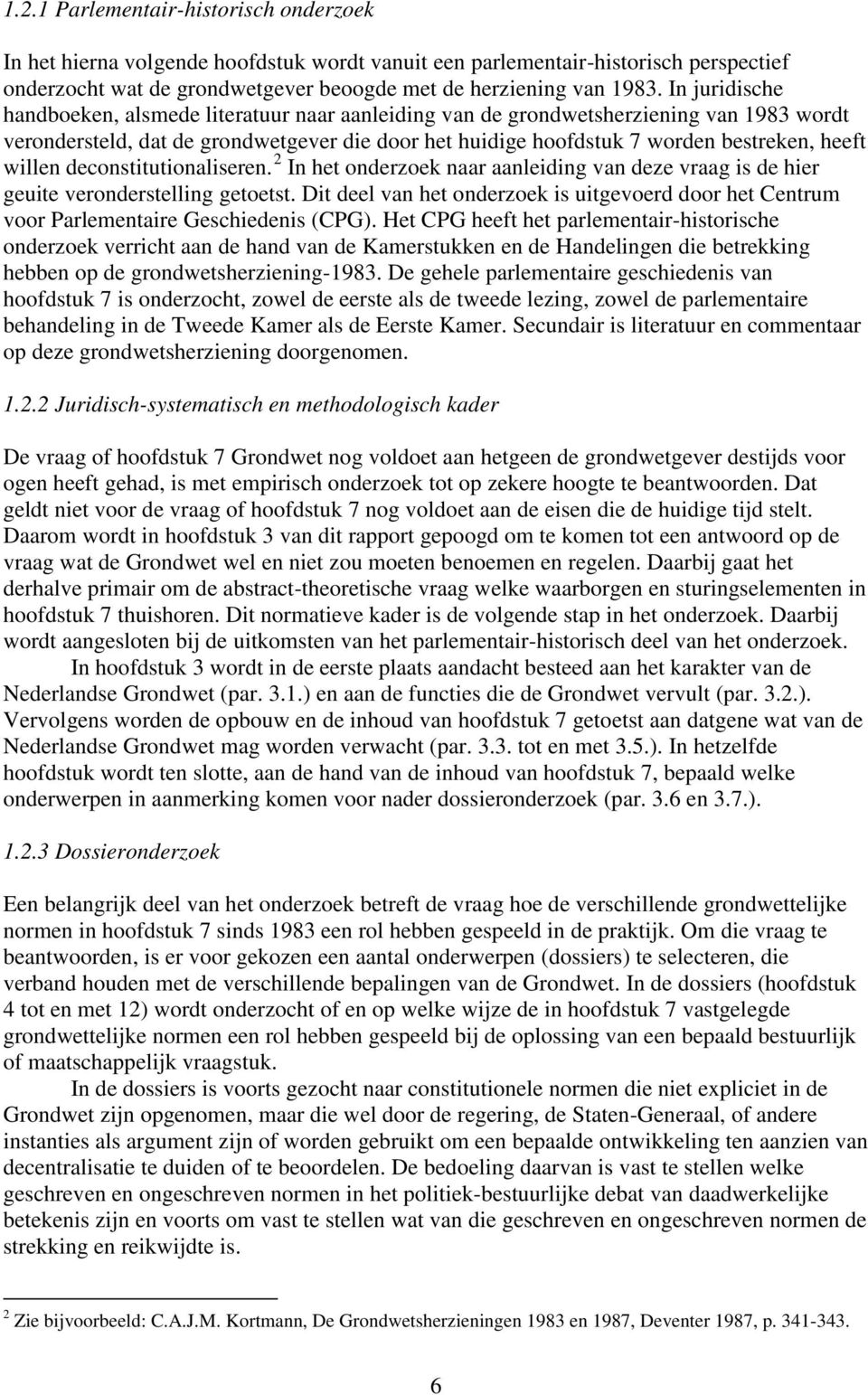 willen deconstitutionaliseren. 2 In het onderzoek naar aanleiding van deze vraag is de hier geuite veronderstelling getoetst.