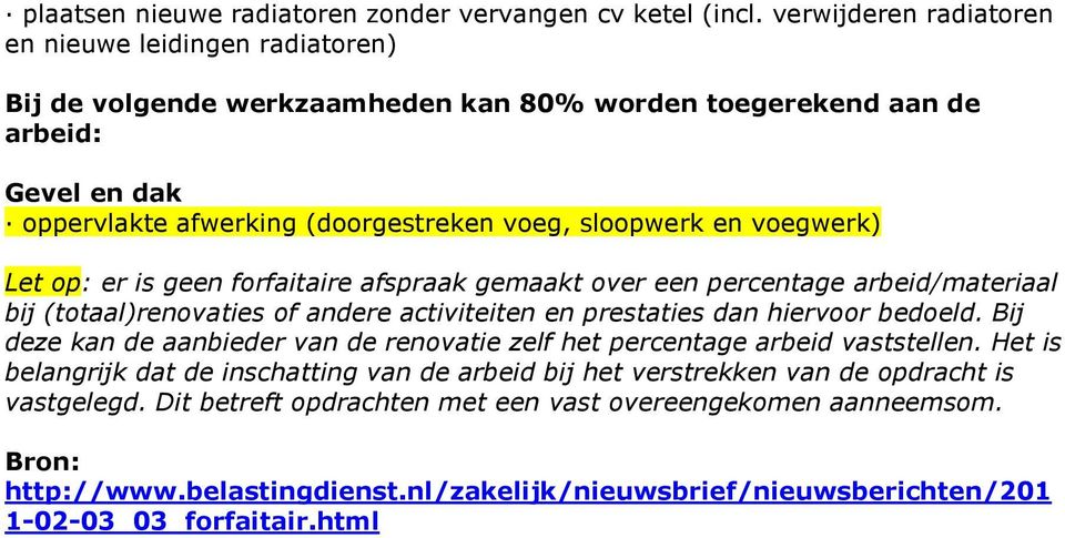 op: er is geen forfaitaire afspraak gemaakt over een percentage arbeid/materiaal bij (totaal)renovaties of andere activiteiten en prestaties dan hiervoor bedoeld.