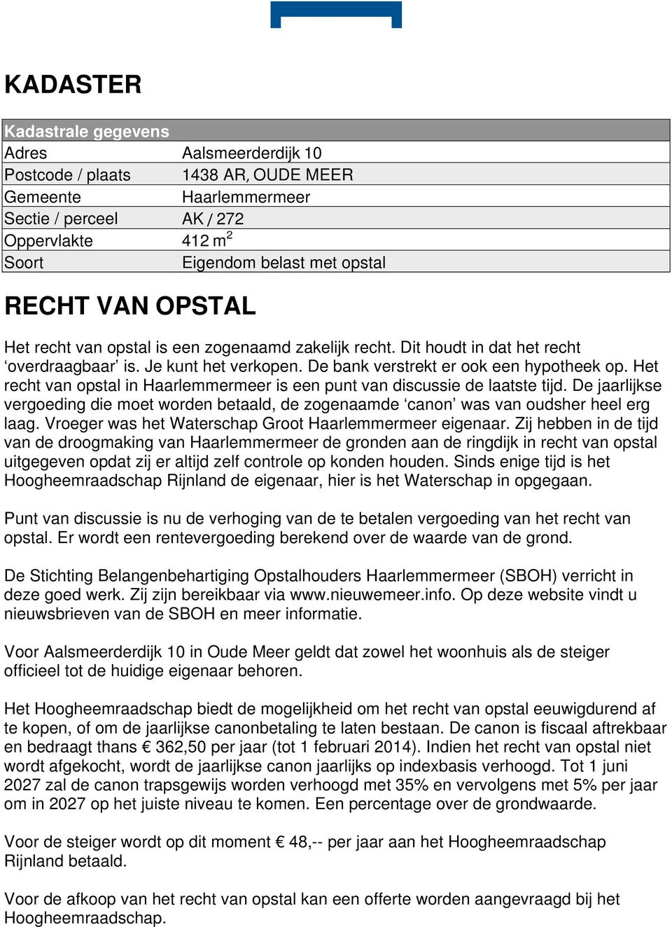 Het recht van opstal in Haarlemmermeer is een punt van discussie de laatste tijd. De jaarlijkse vergoeding die moet worden betaald, de zogenaamde canon was van oudsher heel erg laag.