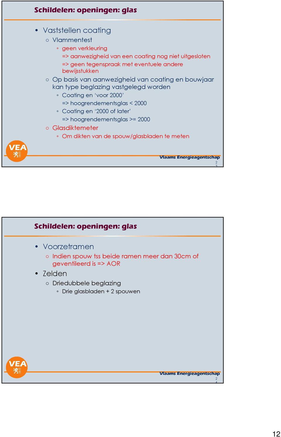 hoogrendementsglas < 000 Coating en 000 of later => hoogrendementsglas >= 000 Glasdiktemeter Om dikten van de spouw/glasbladen te meten 3 Schildelen: