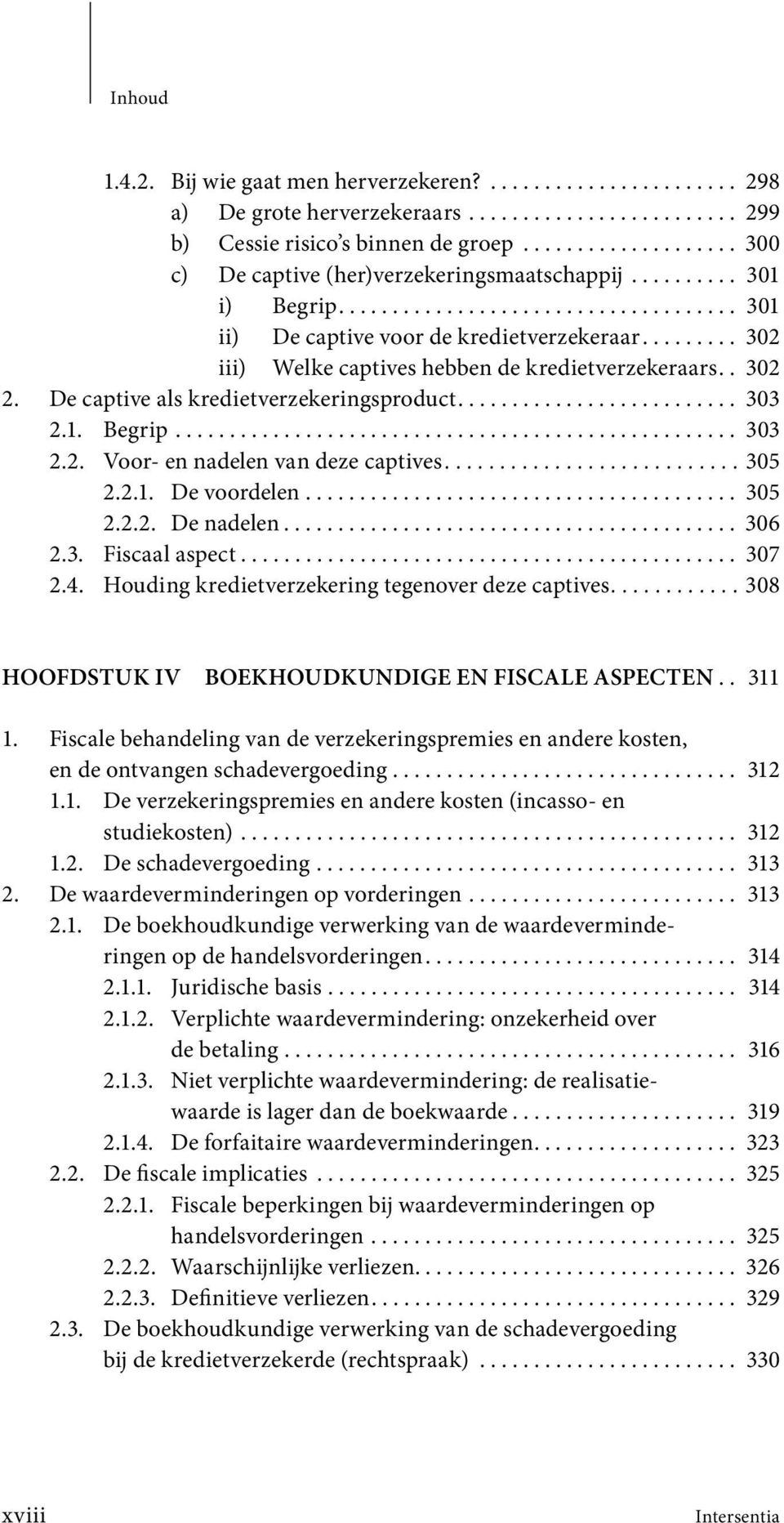 ........ 302 iii) Welke captives hebben de kredietverzekeraars.. 302 2. De captive als kredietverzekerings product.......................... 303 2.1. Begrip.................................................... 303 2.2. Voor- en nadelen van deze captives.