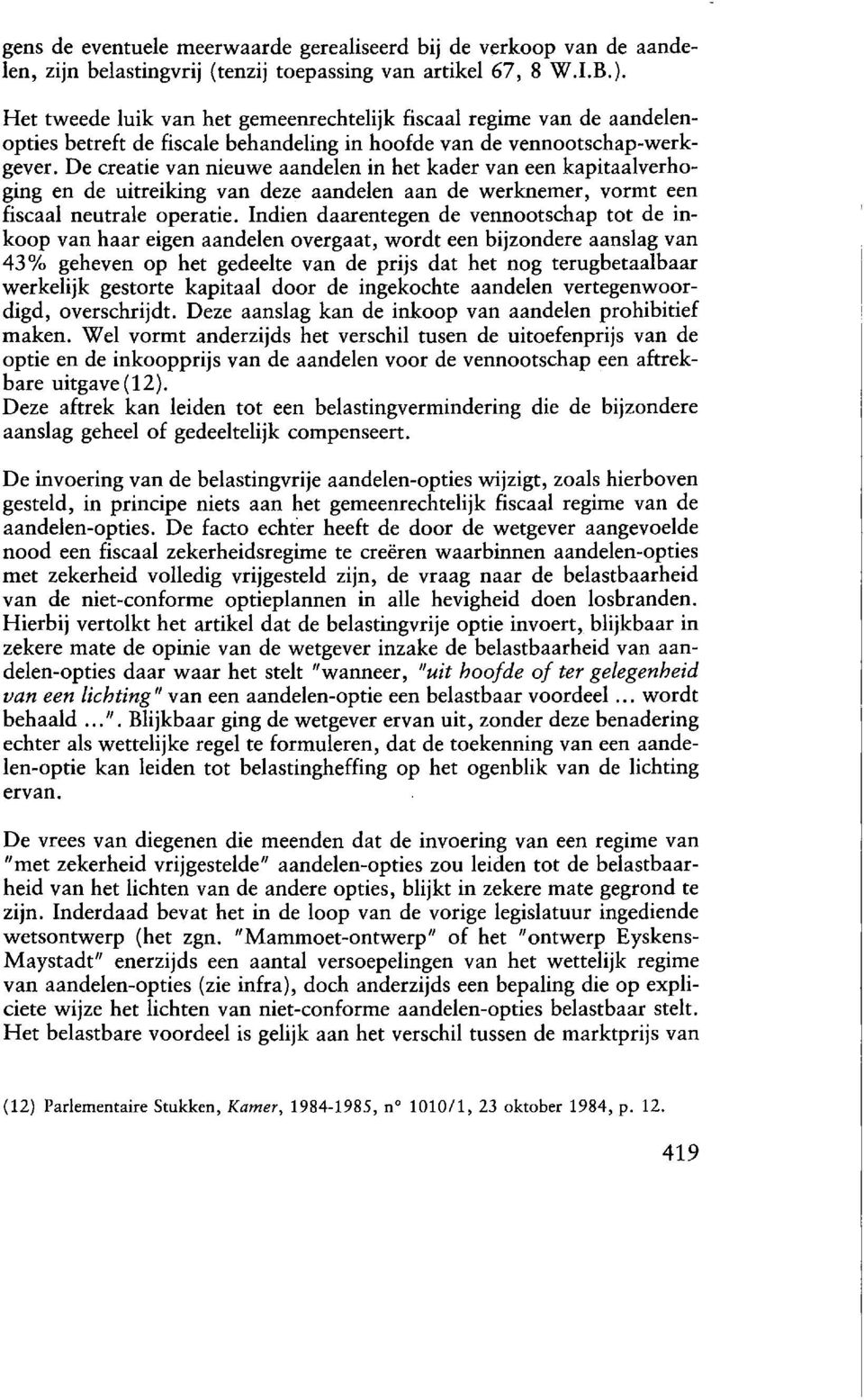 De ere a tie van nieuwe aandelen in het kader van een kapitaalverhoging en de uitreiking van deze aandelen a an de werknemer, vormt een fiscaal neutrale operatie.