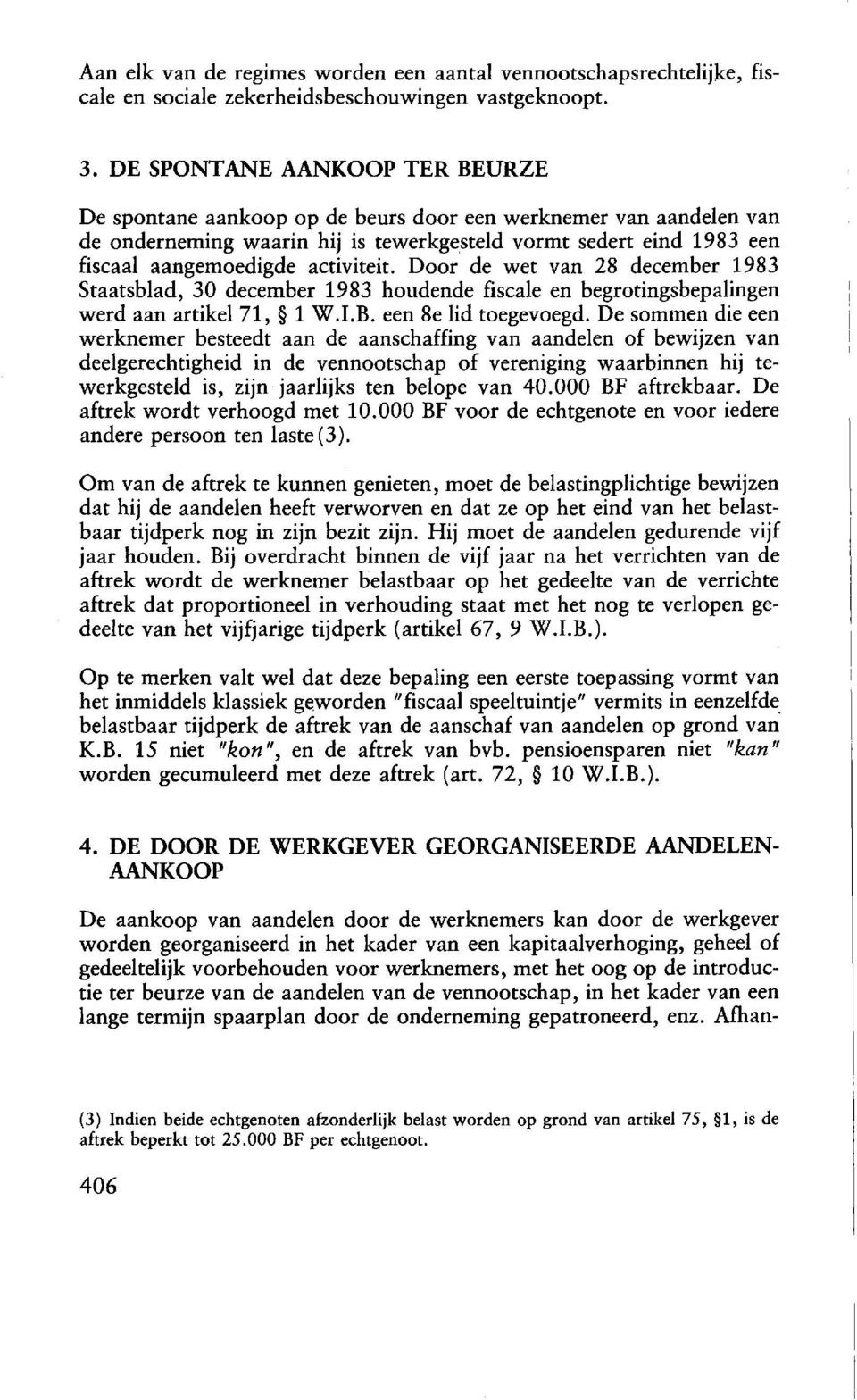 activiteit. Door de wet van 28 december 1983 Staatsblad, 30 december 1983 houdende fiscale en begrotingsbepalingen werd aan artikel 71, 1 W.I. B. een 8e lid toegevoegd.