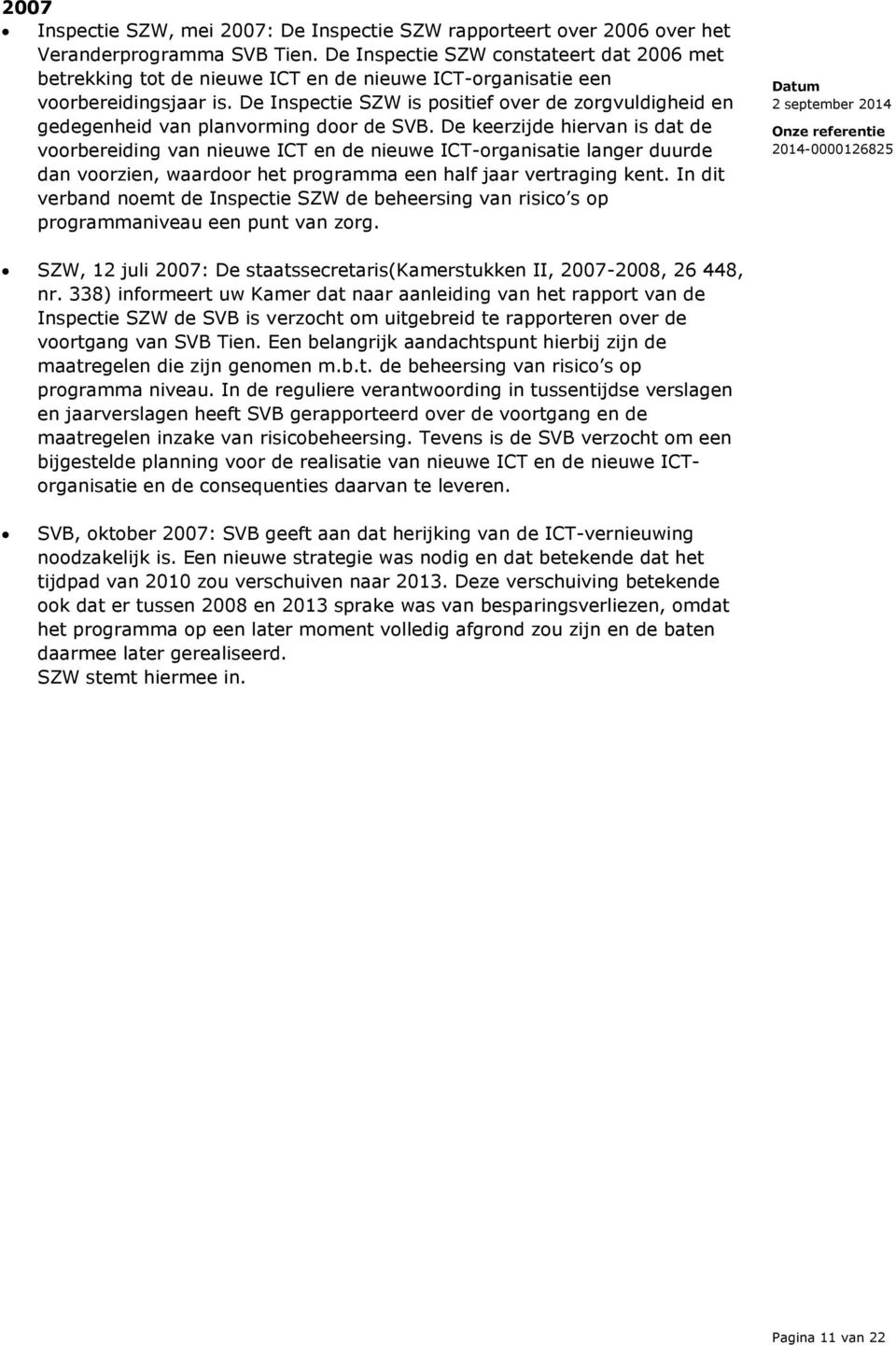 De Inspectie SZW is positief over de zorgvuldigheid en gedegenheid van planvorming door de SVB.