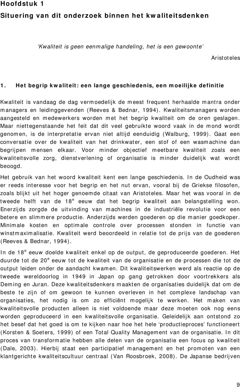 1994). Kwaliteitsmanagers worden aangesteld en medewerkers worden met het begrip kwaliteit om de oren geslagen.