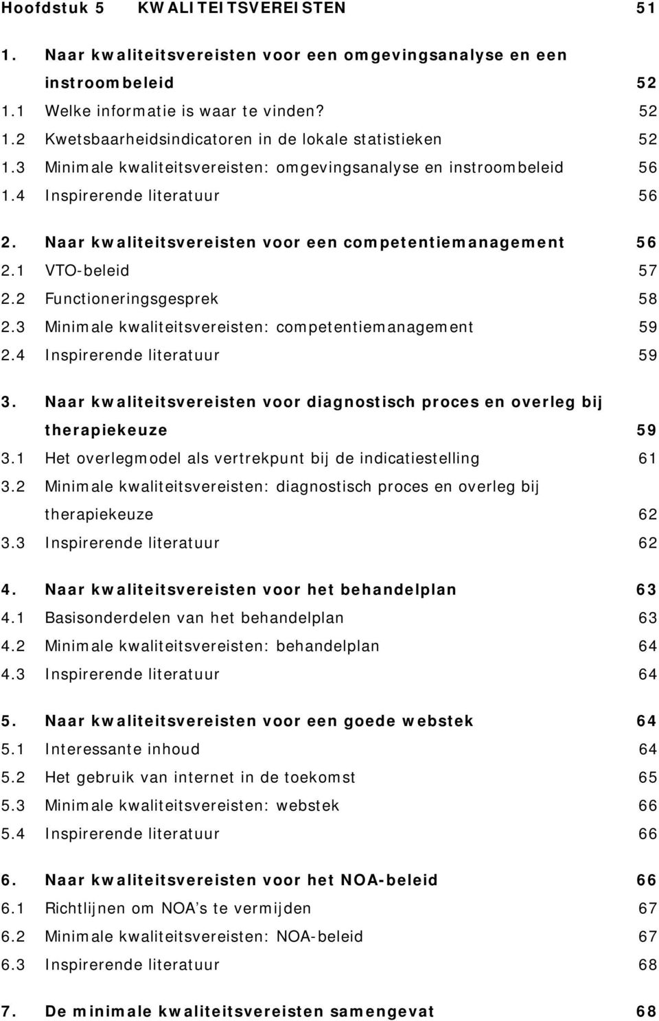 2 Functioneringsgesprek 58 2.3 Minimale kwaliteitsvereisten: competentiemanagement 59 2.4 Inspirerende literatuur 59 3.