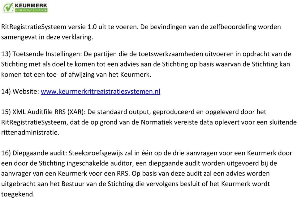 tot een toe- of afwijzing van het Keurmerk. 14) Website: www.keurmerkritregistratiesystemen.