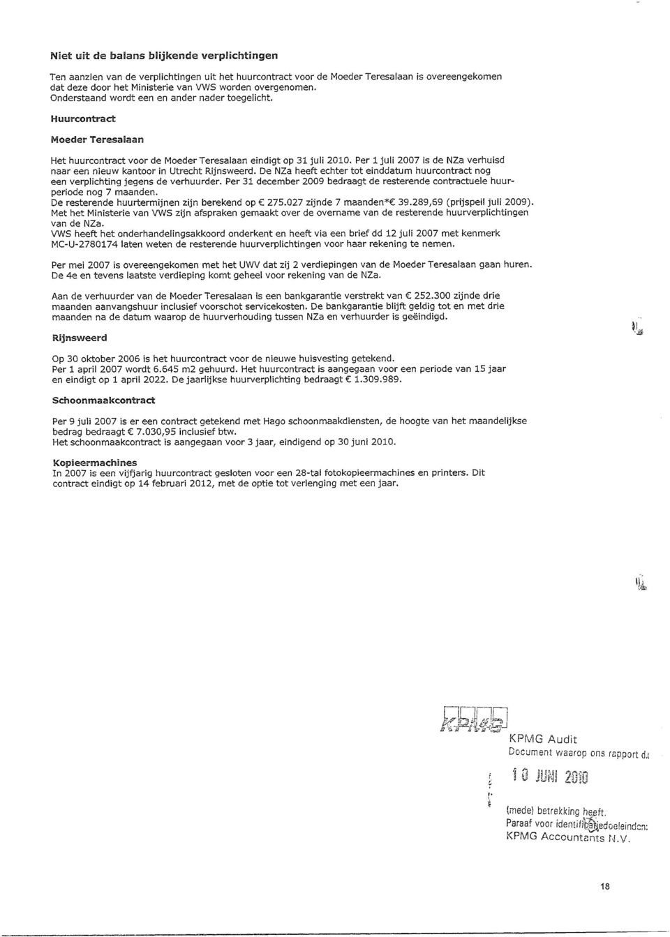 Per 1 juli 2007 is de NZa verhuisd naar een nieuw kantoor in Utrecht Rijnsweerd. De NZa heeft echter tot einddatum huurcontract nog een verplichting jegens de verhuurder.