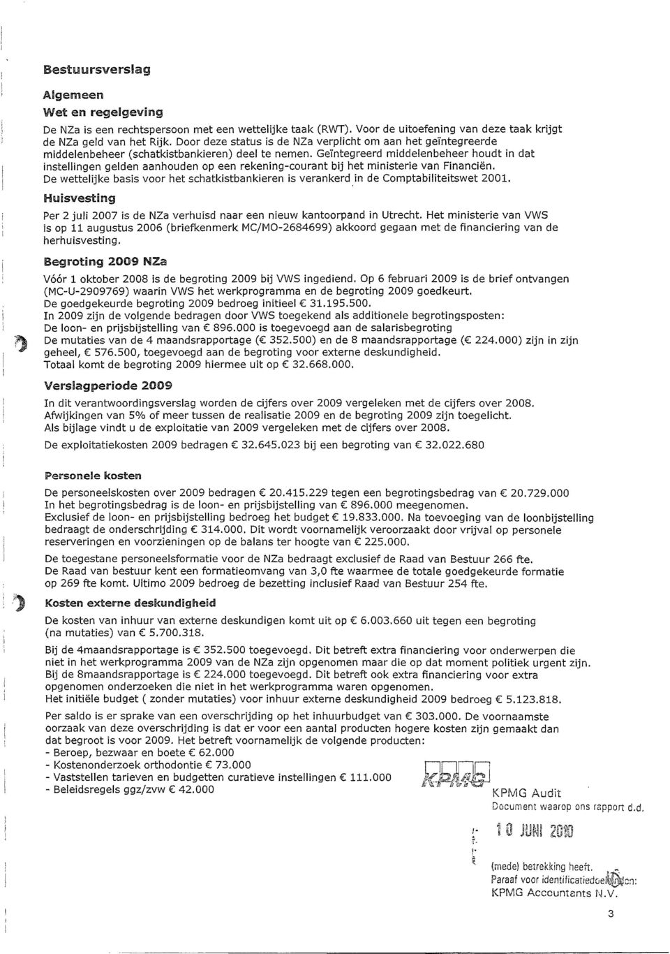 GeTntegreerd middelenbeheer houdt in dat instellingen gelden aanhouden op een rekening-courant bij het ministerie van Financien.