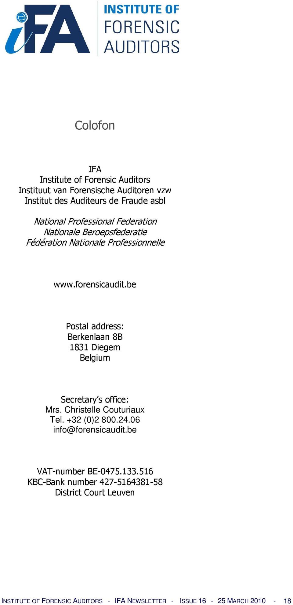 be Postal address: Berkenlaan 8B 1831 Diegem Belgium Secretary s office: Mrs. Christelle Couturiaux Tel. +32 (0)2 800.24.