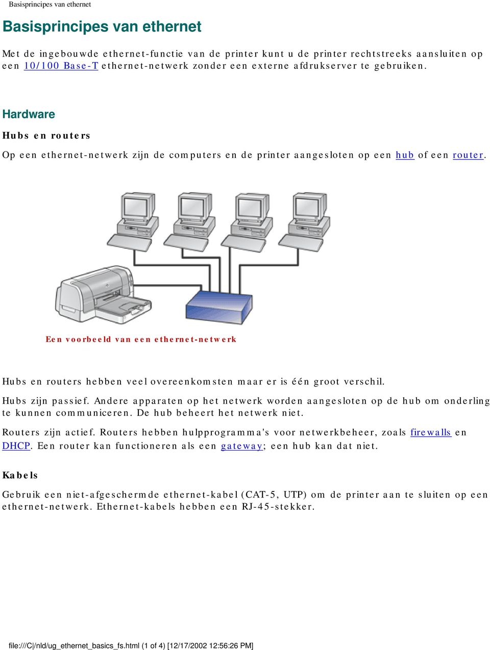 Een voorbeeld van een ethernet-netwerk Hubs en routers hebben veel overeenkomsten maar er is één groot verschil. Hubs zijn passief.