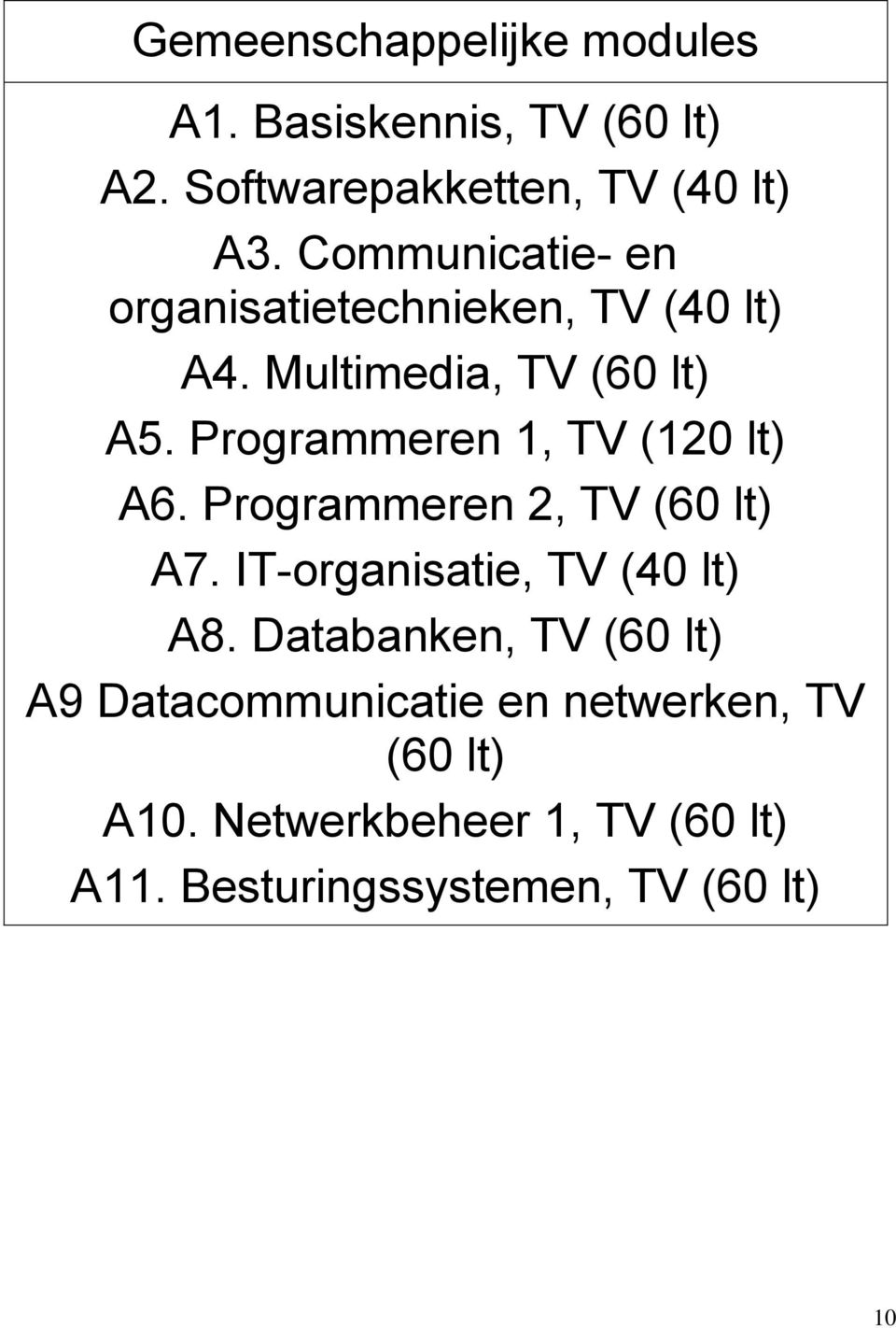 Programmeren 1, TV (120 lt) A6. Programmeren 2, TV (60 lt) A7. IT-organisatie, TV (40 lt) A8.