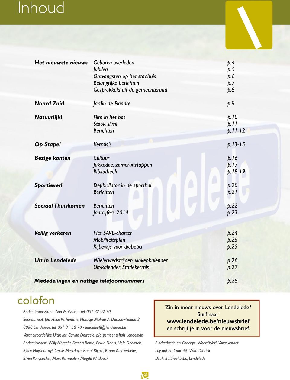 Defibrillator in de sporthal p.20 Berichten p.21 Sociaal Thuiskomen Berichten p.22 Jaarcijfers 2014 p.23 Veilig verkeren Het SAVE-charter p.24 Mobiliteitsplan p.25 Rijbewijs voor diabetici p.