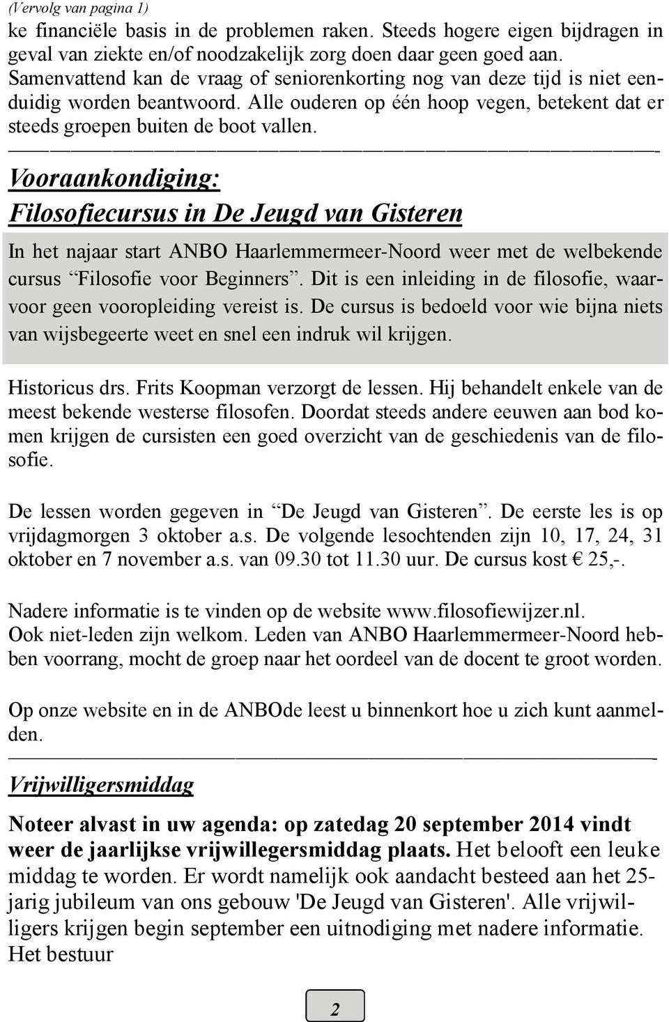 - Vooraankondiging: Filosofiecursus in De Jeugd van Gisteren In het najaar start ANBO Haarlemmermeer-Noord weer met de welbekende cursus Filosofie voor Beginners.