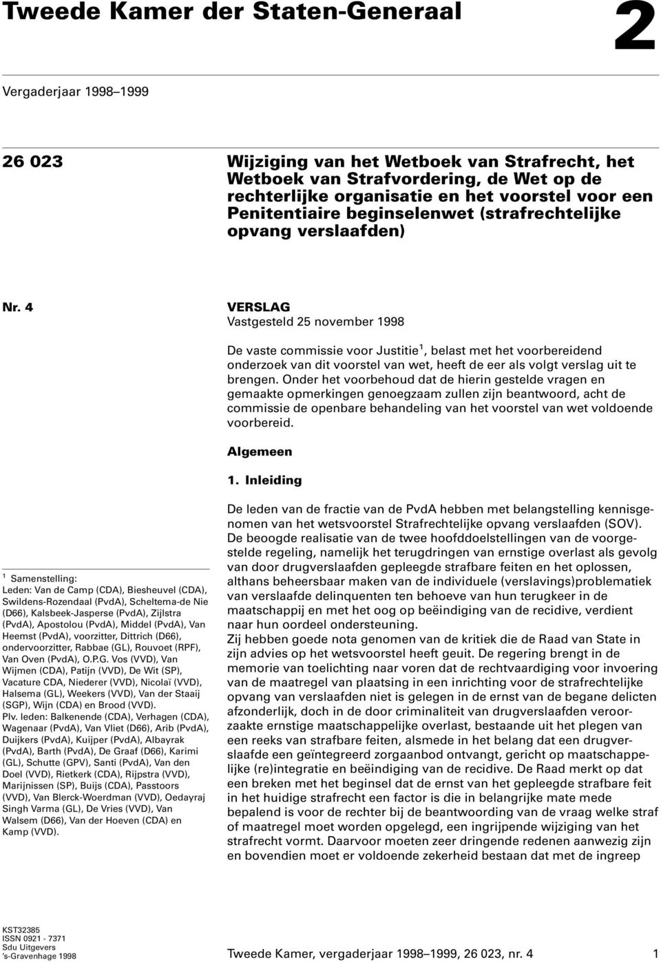 4 VERSLAG Vastgesteld 25 november 1998 De vaste commissie voor Justitie 1, belast met het voorbereidend onderzoek van dit voorstel van wet, heeft de eer als volgt verslag uit te brengen.