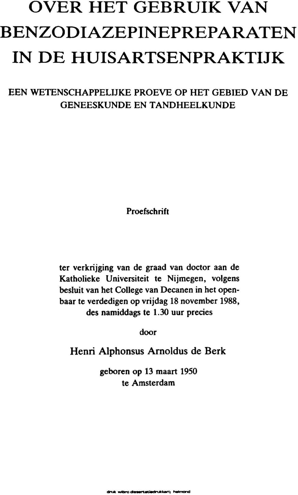 Nijmegen, volgens besluit van het College van Decanen in het openbaar te verdedigen op vrijdag 18 november 1988, des