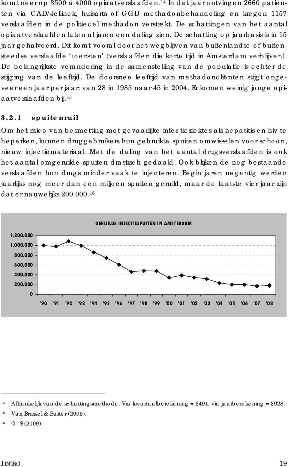 De schattingen van het aantal opiaatverslaafden laten al jaren een daling zien. De schatting op jaarbasis is in 15 jaar gehalveerd.