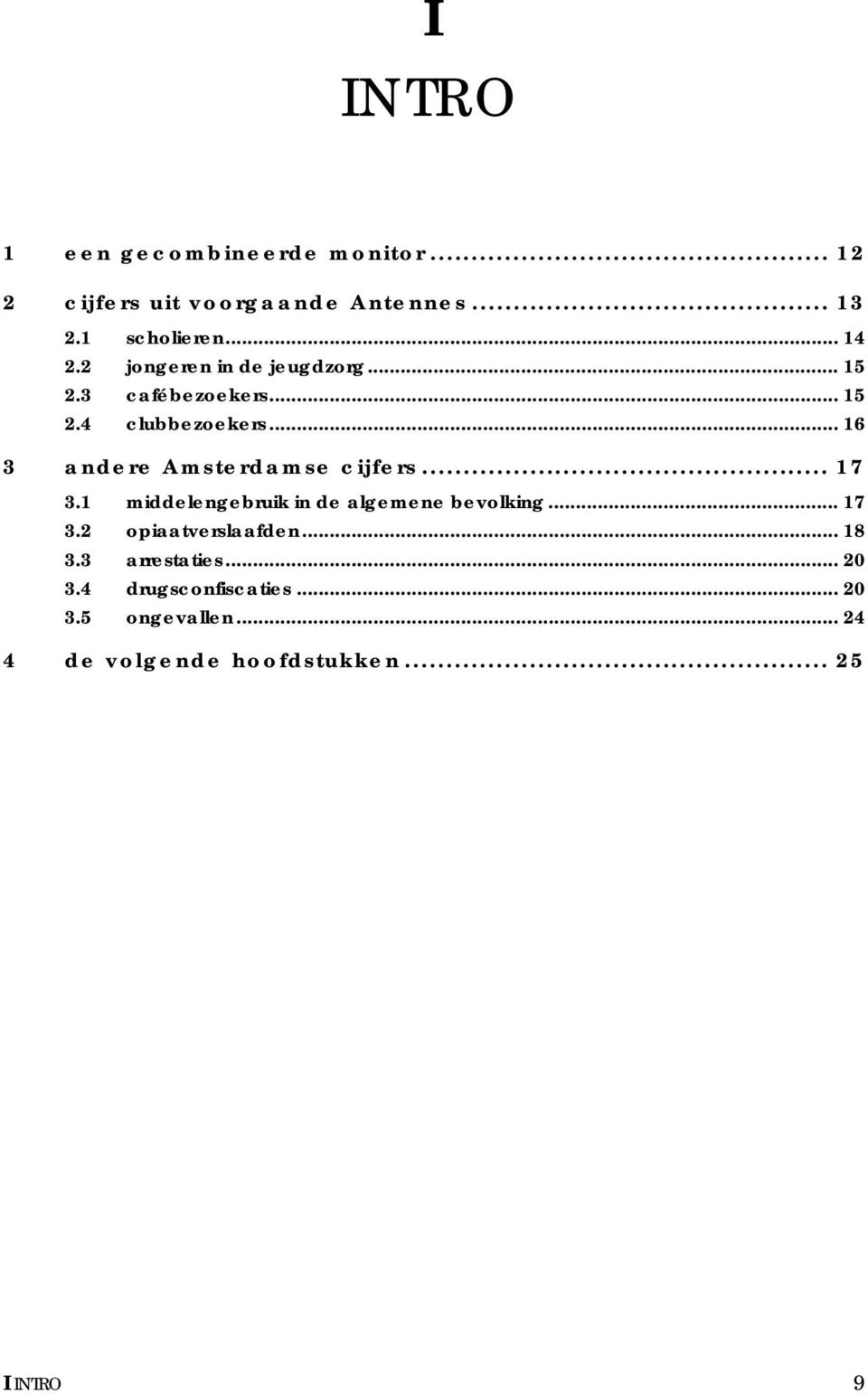 .. 16 3 andere Amsterdamse cijfers... 17 3.1 middelengebruik in de algemene bevolking... 17 3.2 opiaatverslaafden.