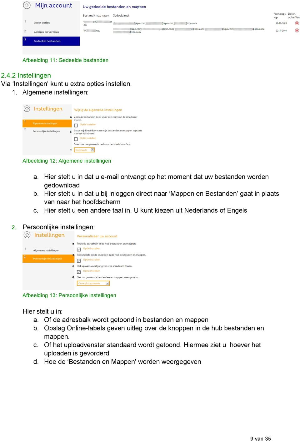 Hier stelt u een andere taal in. U kunt kiezen uit Nederlands of Engels 2. Persoonlijke instellingen: Afbeelding 13: Persoonlijke instellingen Hier stelt u in: a.