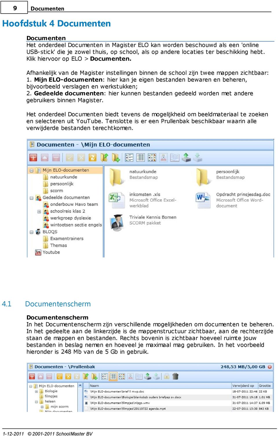 Mijn ELO-documenten: hier kan je eigen bestanden bewaren en beheren, bijvoorbeeld verslagen en werkstukken; 2.