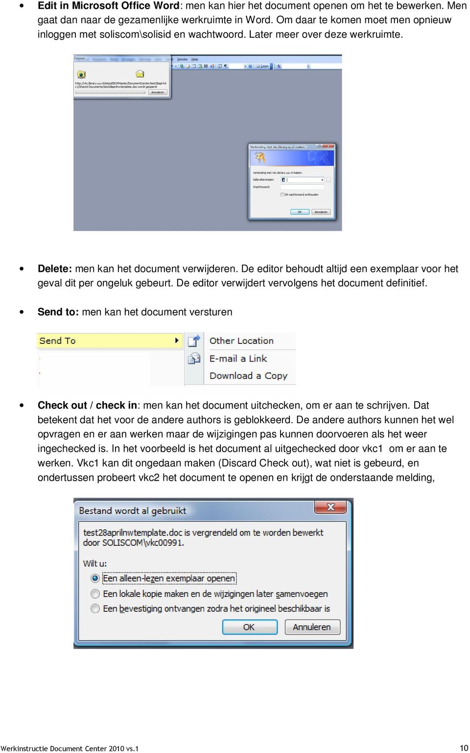 De editor behoudt altijd een exemplaar voor het geval dit per ongeluk gebeurt. De editor verwijdert vervolgens het document definitief.