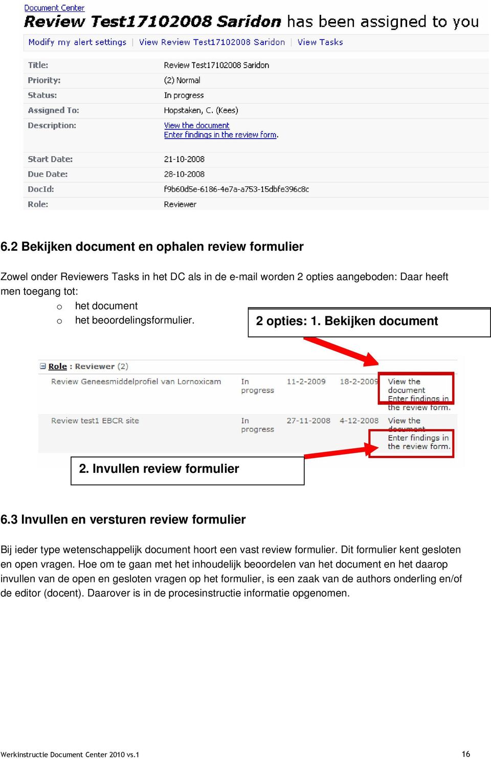 3 Invullen en versturen review formulier Bij ieder type wetenschappelijk document hoort een vast review formulier. Dit formulier kent gesloten en open vragen.