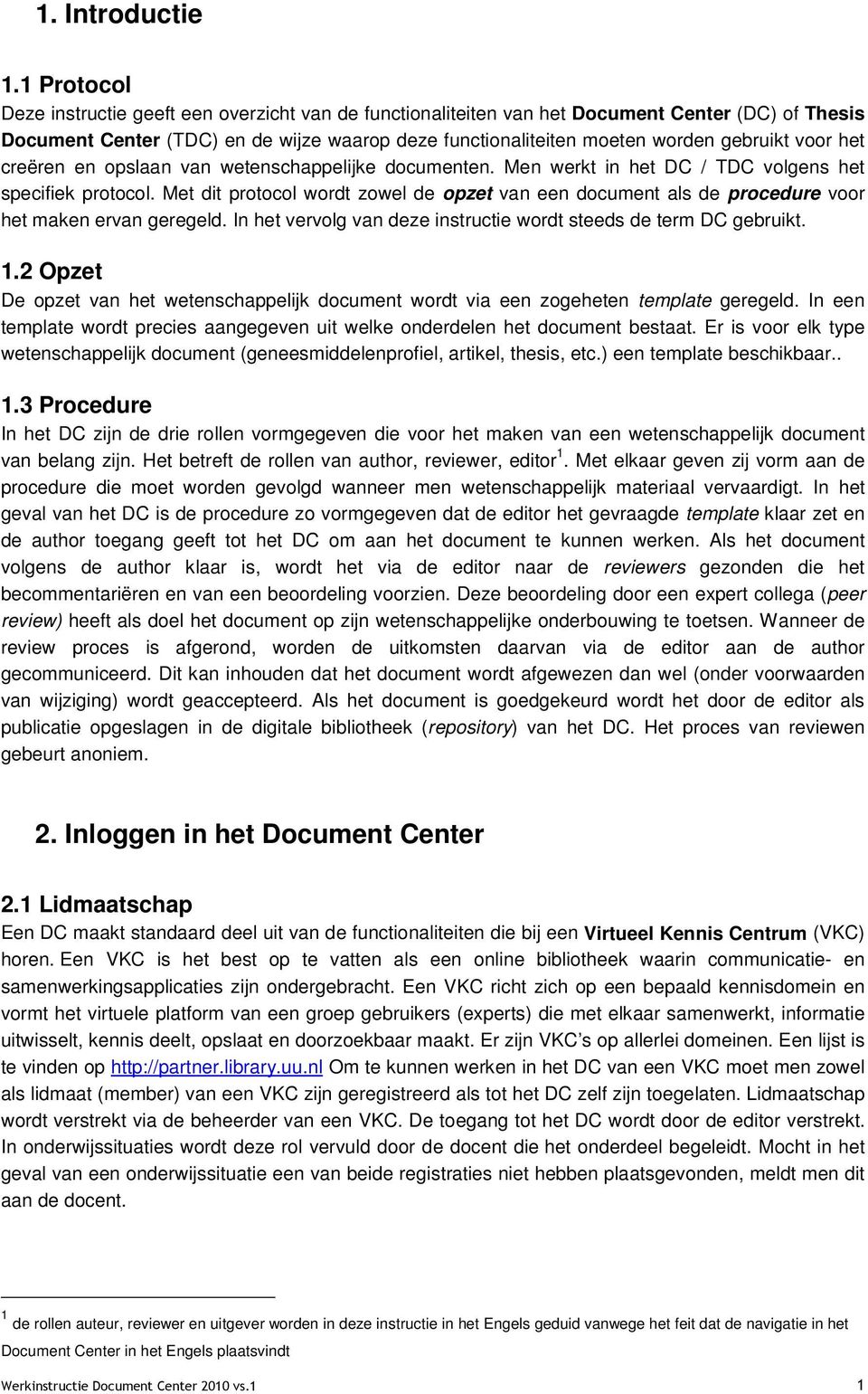 voor het creëren en opslaan van wetenschappelijke documenten. Men werkt in het DC / TDC volgens het specifiek protocol.